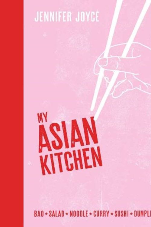 Cover Art for 9781760527730, My Asian KitchenBao*Salad*Noodle*Curry*Sushi*Dumpling by Jennifer Joyce