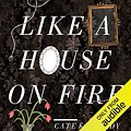 Cover Art for B00RC41JU2, Like a House on Fire by Cate Kennedy