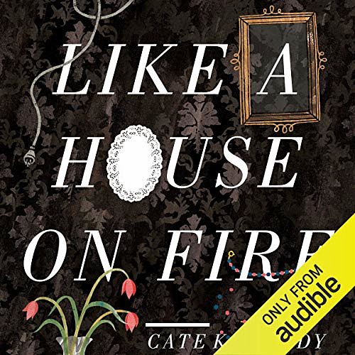 Cover Art for B00RC41JU2, Like a House on Fire by Cate Kennedy