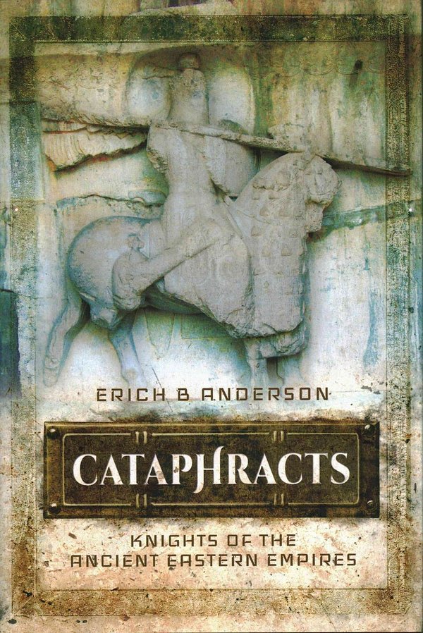 Cover Art for 9781473837980, Cataphracts: Knights of the Ancient Eastern Empires by Erich B. Anderson