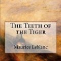 Cover Art for 9781543291629, The Teeth of the Tiger by Maurice Leblanc