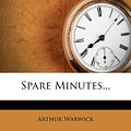 Cover Art for 9781276142526, Spare Minutes... by Arthur Warwick