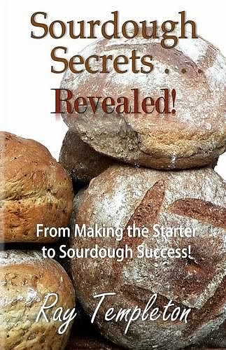 Cover Art for 9780692391631, Sourdough Secrets... Revealed! by Ray Templeton