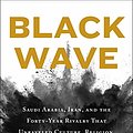 Cover Art for 9781250257666, Black Wave: Saudi Arabia, Iran, and the Forty-Year Rivalry That Unraveled Culture, Religion, and Collective Memory in the Middle East by Kim Ghattas