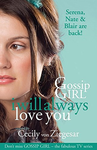 Cover Art for B008B8L26E, Gossip Girl: I will Always Love You (Gossip Girl Series Book 12) by Cecily von Ziegesar