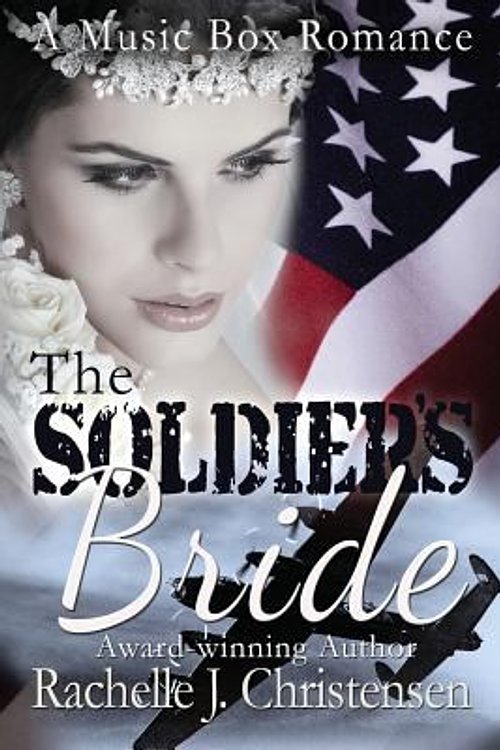 Cover Art for 9780996897617, The Soldier's BrideMusic Box Romance by Rachelle J Christensen