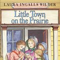 Cover Art for 9780060264512, Little Town on the Prairie by Laura Ingalls Wilder