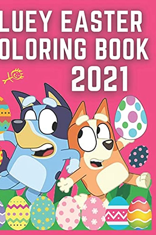 Cover Art for 9798733102733, Bluey Easter Coloring Book 2021: Bluey Coloring Book - Book for Toddlers - Kids Ages 1-12 Years - Preschool and Kindergarten by James Fales Bluey