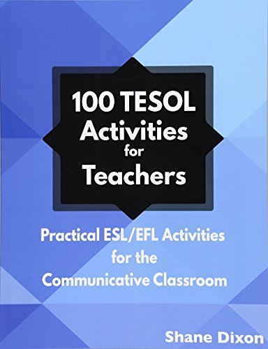 Cover Art for 9781938757204, 100 Tesol ActivitiesPractical ESL/Efl Activities for the Communicat... by Shane Dixon