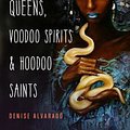 Cover Art for 9781578636747, Witch Queens, Voodoo Spirits, and Hoodoo Saints: A Guide to Magical New Orleans by Denise Alvarado