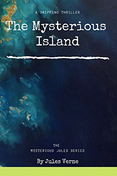 Cover Art for 9781798996188, A Gripping Thriller : The Mysterious Island : The Mysterious Jules Series : By Jules Verne by Jules Verne