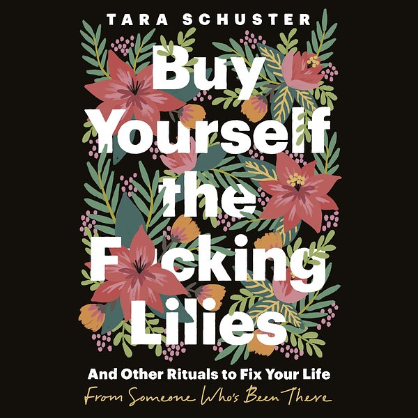 Cover Art for 9781035407590, Buy Yourself the F*cking Lilies by Tara Schuster