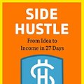 Cover Art for 9780525498865, Side Hustle: From Idea to Income in 27 Days by Chris Guillebeau