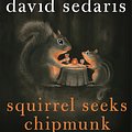 Cover Art for 9781408701669, Squirrel Seeks Chipmunk: A Wicked Bestiary by David Sedaris