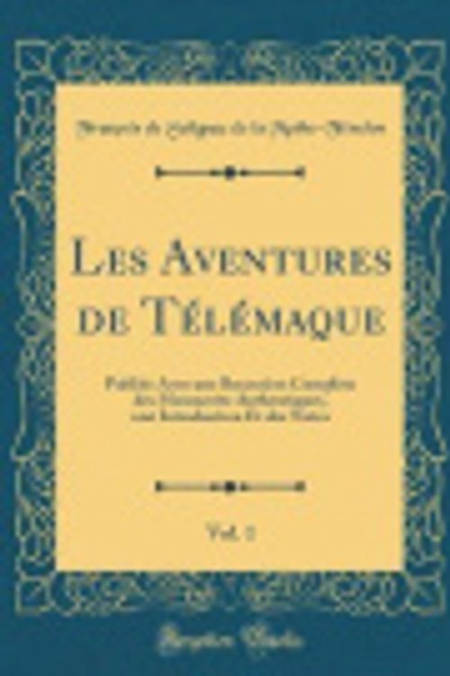 Cover Art for 9780331746716, Les Aventures de Télémaque, Vol. 1: Publiée Avec une Recension Complète des Manuscrits Authentiques, une Introduction Et des Notes (Classic Reprint) by François de Salignac de Mothe-Fénelon