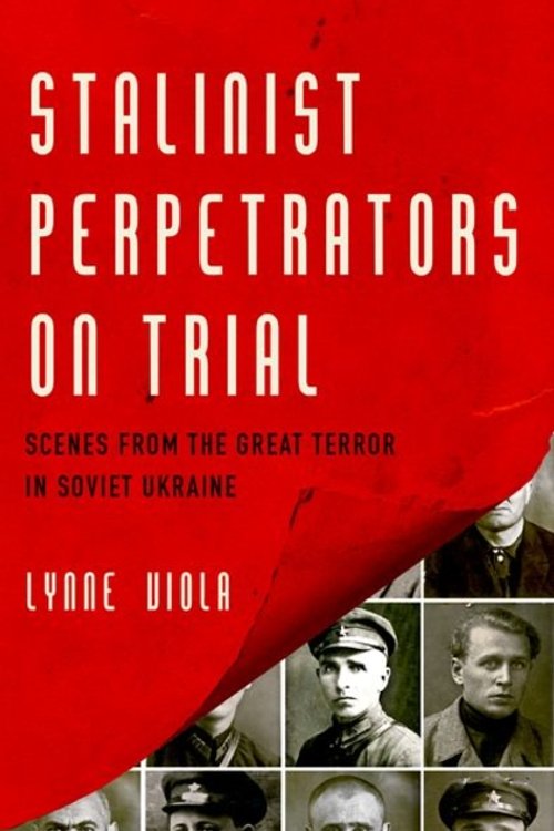 Cover Art for 9780190674168, Stalinist Perpetrators on Trial: Scenes from the Great Terror in Soviet Ukraine by Lynne Viola