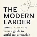 Cover Art for B099MLW1FH, The Modern Larder: From Anchovies to Yuzu, a Guide to Artful and Attainable Home Cooking by Michelle McKenzie