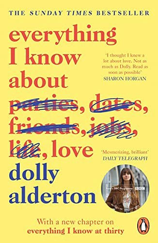 Cover Art for B074Q64GHC, Everything I Know About Love by Dolly Alderton