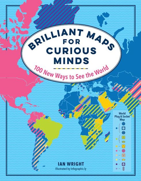 Cover Art for 9781615196258, Brilliant Maps for Curious Minds: 100 New Ways to See the World by Ian Wright