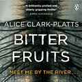 Cover Art for 9780718180966, Bitter Fruits by Alice Clark-Platts