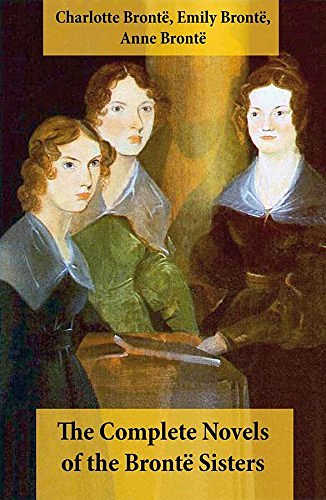 Cover Art for B00H7Z494Y, The Complete Novels of the Brontë Sisters (8 Novels: Jane Eyre, Shirley, Villette, The Professor, Emma, Wuthering Heights, Agnes Grey and The Tenant of Wildfell Hall) by Brontë, Charlotte, Brontë Emily, Brontë Anne