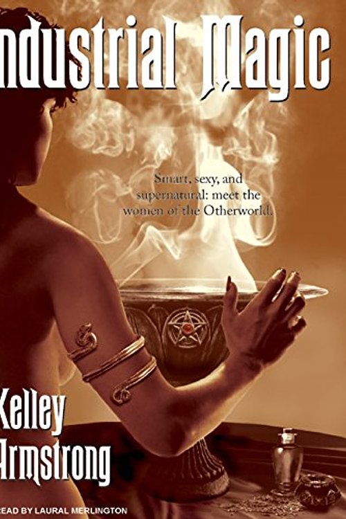 Cover Art for 9781400107438, Industrial Magic by Kelley Armstrong
