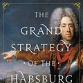 Cover Art for 9780691176703, The Grand Strategy of the Habsburg Empire by A. Wess Mitchell