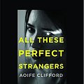 Cover Art for 9781458732507, All These Perfect Strangers by Aoife Clifford