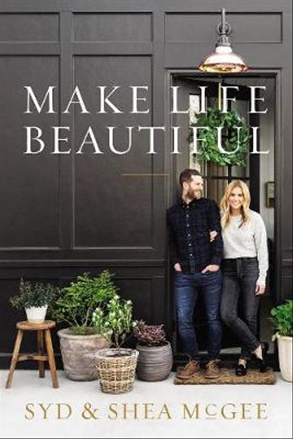 Cover Art for 9780785251699, Make Life Beautiful by Shea McGee, Syd McGee