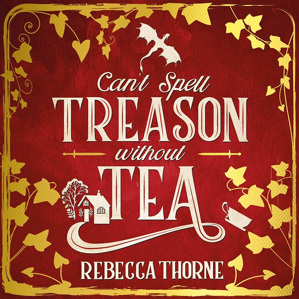 2 editions of Can’t Spell Treason Without Tea by Rebecca Thorne
