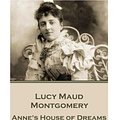 Cover Art for 9781785437694, Lucy Maud Montgomery - Anne's House of Dreams"The Garret Was a Shadowy, Suggestive, Delightf... by Lucy Montgomery Montgomery