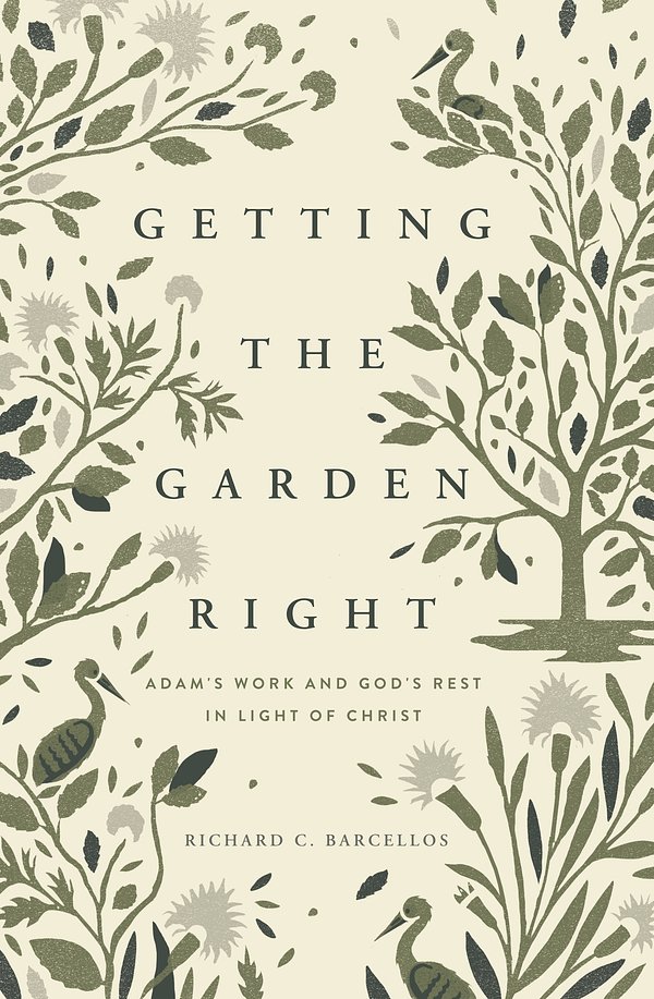 Cover Art for 9781943539086, Getting the Garden Right: Adam's Work and God's Rest in Light of Christ by Richard Barcellos