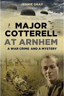 Cover Art for 9780752479804, Major Cotterell at Arnhem by Jennie Gray