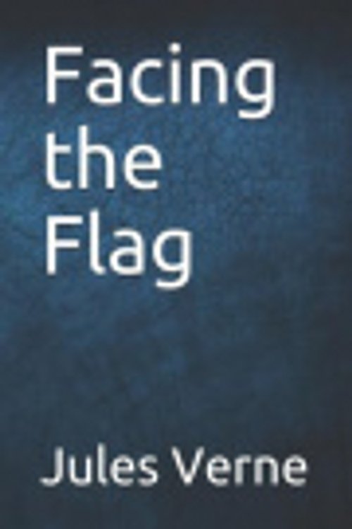 Cover Art for 9781070891606, Facing the Flag by Jules Verne