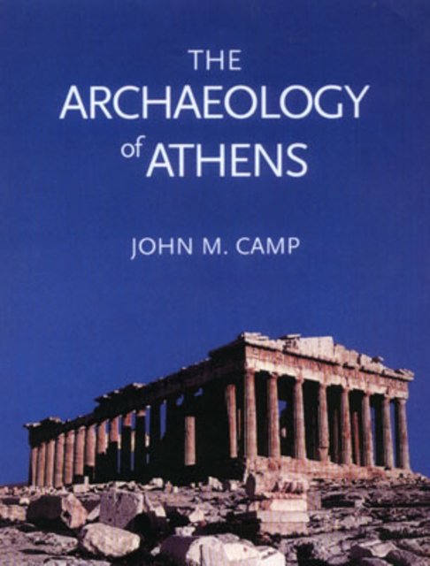 Cover Art for 9780300101515, The Archaeology of Athens by John M. Camp