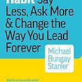 Cover Art for B01BUIBBZI, The Coaching Habit: Say Less, Ask More & Change the Way You Lead Forever by Michael Bungay Stanier