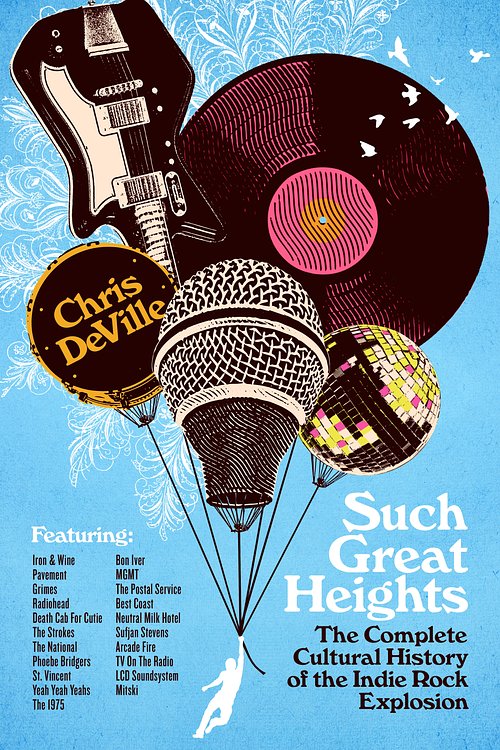 Cover Art for 9781250363381, Such Great Heights: The Complete Cultural History of the Indie Rock Explosion by Chris Deville