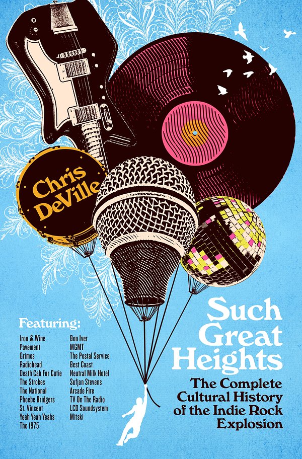 Cover Art for 9781250363381, Such Great Heights: The Complete Cultural History of the Indie Rock Explosion by Chris Deville