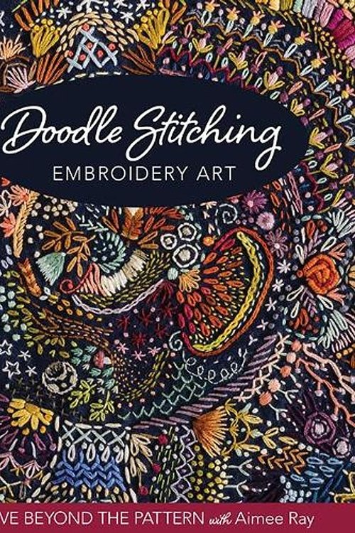 Cover Art for 9781644030172, Doodle Stitching Embroidery Art: Move Beyond the Pattern with Aimee Ray by Aimee Ray