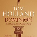 Cover Art for 9781408706954, Dominion: The Making of the Western Mind by Tom Holland