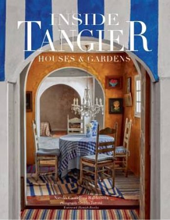 Cover Art for 9780865653702, Inside Tangier: House & Gardens:House & Gardens by Nicoló Castellini Baldissera