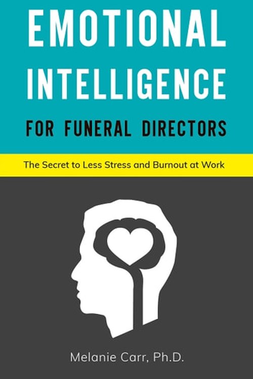 Cover Art for 9781662901102, Emotional Intelligence for Funeral Directors: The Secret to Less Stress and Burnout at Work by Melanie Carr, Ph.D.