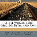 Cover Art for 9781171897309, Little Women: Or, Meg, Jo, Beth, and Amy by Louisa May Alcott, Frank T. b. 1848 Merrill, Edmund Henry Garrett