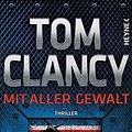 Cover Art for 9783453270978, Mit aller Gewalt: Thriller by Tom Clancy