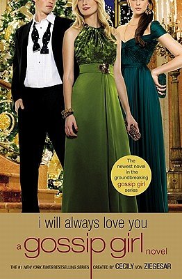 Cover Art for 9780316043595, Gossip Girl: I Will Always Love You by Cecily von Ziegesar