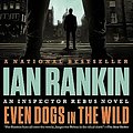 Cover Art for B00X47ZNO4, Even Dogs in the Wild by Ian Rankin