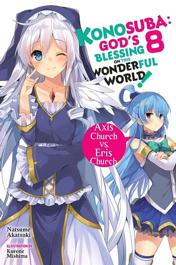 Cover Art for 9780316468862, Konosuba: God's Blessing on This Wonderful World!, Vol. 8 (light novel): Axis Church vs. Eris Church (Konosuba (light novel)) by Natsume Akatsuki