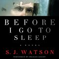 Cover Art for 9780062072597, Before I Go To Sleep by S. J. Watson, Orlagh Cassidy