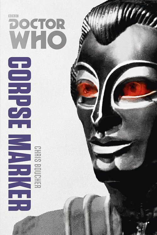 Cover Art for 9781448142439, Doctor Who: Corpse Marker: The Monster Collection Edition by Chris Boucher