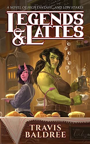 Cover Art for B09R9FSZB5, Legends & Lattes: A Novel of High Fantasy and Low Stakes by Travis Baldree